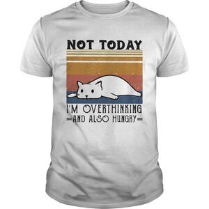 Not Today Im Overthinking And Also Hungry Cat Retro Shirt
